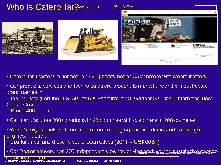 www. cat. com Who is Caterpillar? CAT: NYSE • Caterpillar Tractor Co. formed in