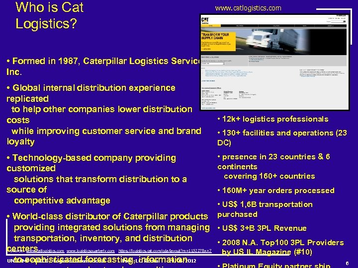 Who is Cat Logistics? www. catlogistics. com • Formed in 1987, Caterpillar Logistics Services,