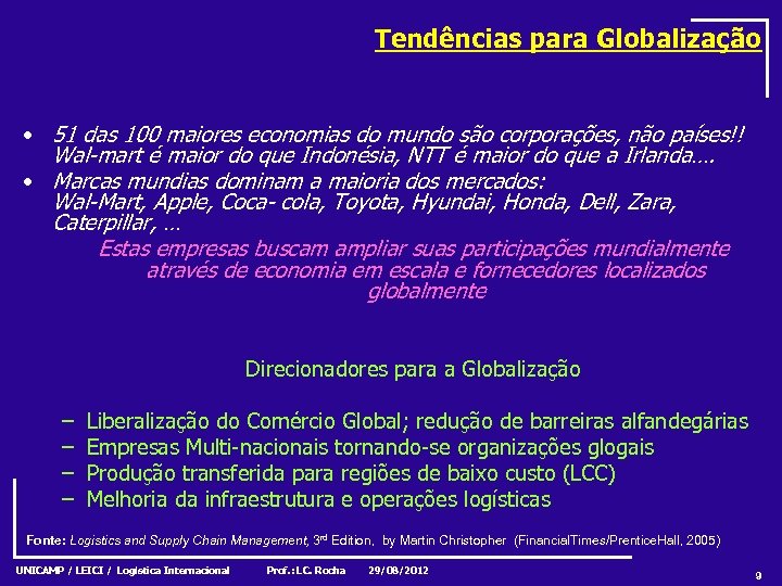 Tendências para Globalização • 51 das 100 maiores economias do mundo são corporações, não
