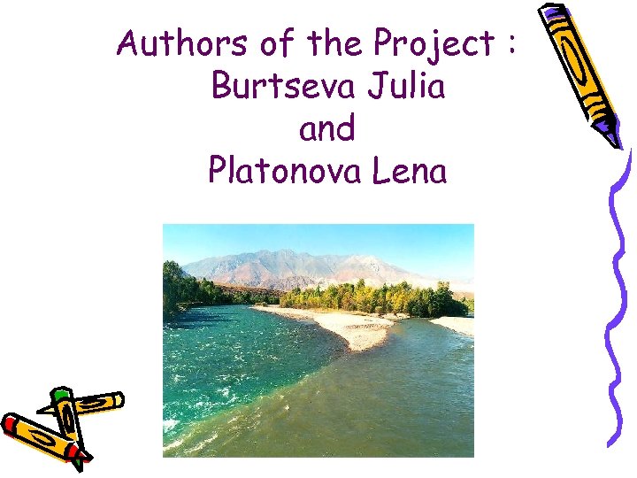 Authors of the Project : Burtseva Julia and Platonova Lena 