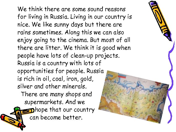 We think there are some sound reasons for living in Russia. Living in our