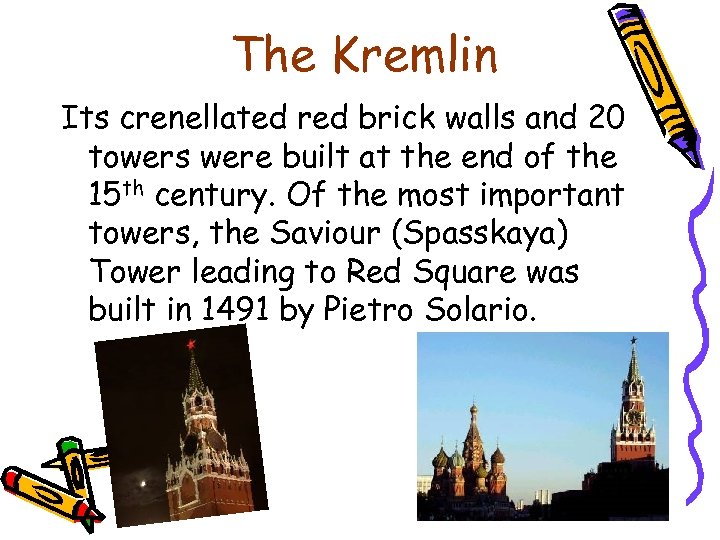 The Kremlin Its crenellated red brick walls and 20 towers were built at the