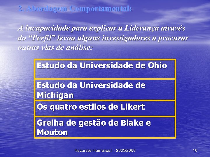 2. Abordagem Comportamental: A incapacidade para explicar a Liderança através do “Perfil” levou alguns