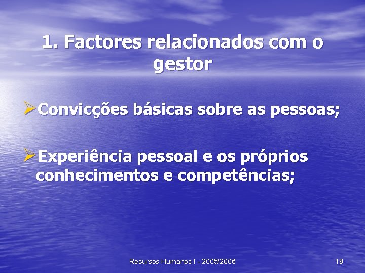 1. Factores relacionados com o gestor ØConvicções básicas sobre as pessoas; ØExperiência pessoal e