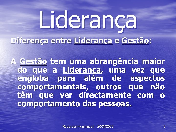 Liderança Diferença entre Liderança e Gestão: A Gestão tem uma abrangência maior do que