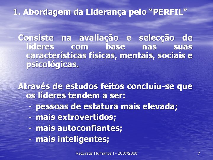 1. Abordagem da Liderança pelo “PERFIL” Consiste na avaliação e selecção de líderes com