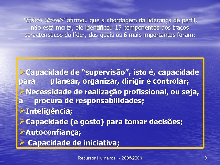 “Edwin Ghiselli” afirmou que a abordagem da liderança de perfil, não está morta, ele