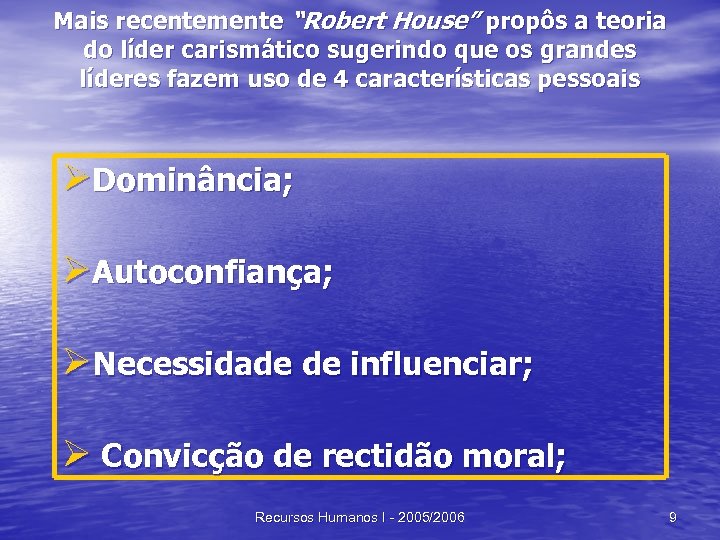 Mais recentemente “Robert House” propôs a teoria do líder carismático sugerindo que os grandes