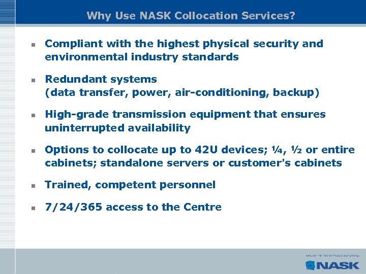 Why Use NASK Collocation Services? n n Compliant with the highest physical security and
