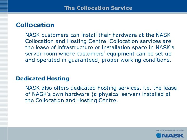 The Collocation Service Collocation NASK customers can install their hardware at the NASK Collocation