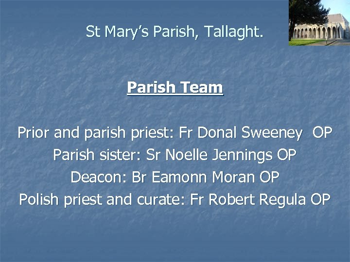 St Mary’s Parish, Tallaght. Parish Team Prior and parish priest: Fr Donal Sweeney OP