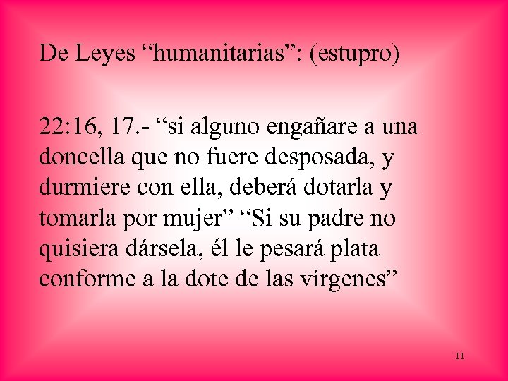 De Leyes “humanitarias”: (estupro) 22: 16, 17. - “si alguno engañare a una doncella