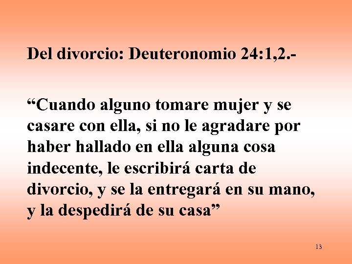 Del divorcio: Deuteronomio 24: 1, 2. “Cuando alguno tomare mujer y se casare con