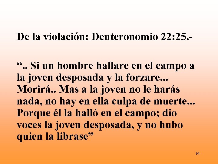 De la violación: Deuteronomio 22: 25. “. . Si un hombre hallare en el