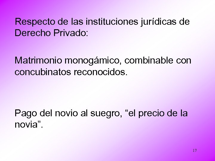 Respecto de las instituciones jurídicas de Derecho Privado: Matrimonio monogámico, combinable concubinatos reconocidos. Pago