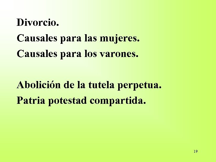 Divorcio. Causales para las mujeres. Causales para los varones. Abolición de la tutela perpetua.