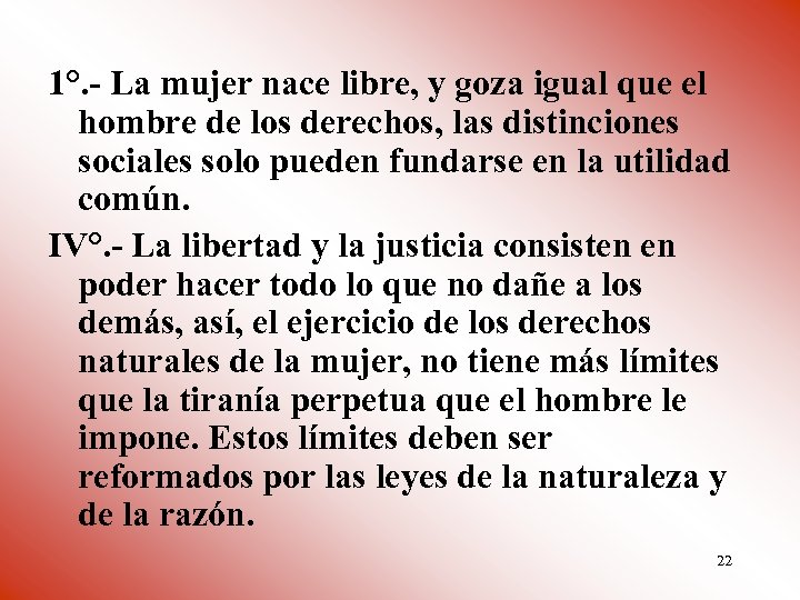 1°. - La mujer nace libre, y goza igual que el hombre de los