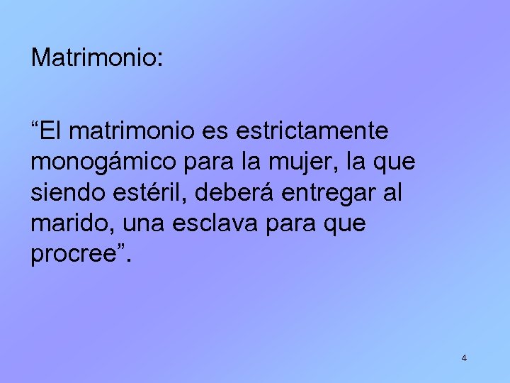 Matrimonio: “El matrimonio es estrictamente monogámico para la mujer, la que siendo estéril, deberá