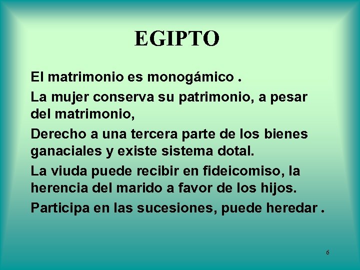 EGIPTO El matrimonio es monogámico. La mujer conserva su patrimonio, a pesar del matrimonio,