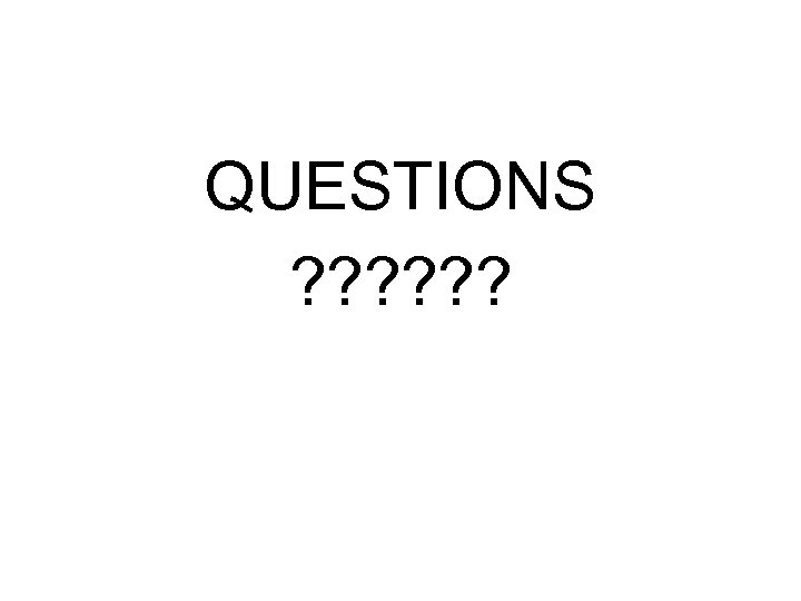 QUESTIONS ? ? ? 