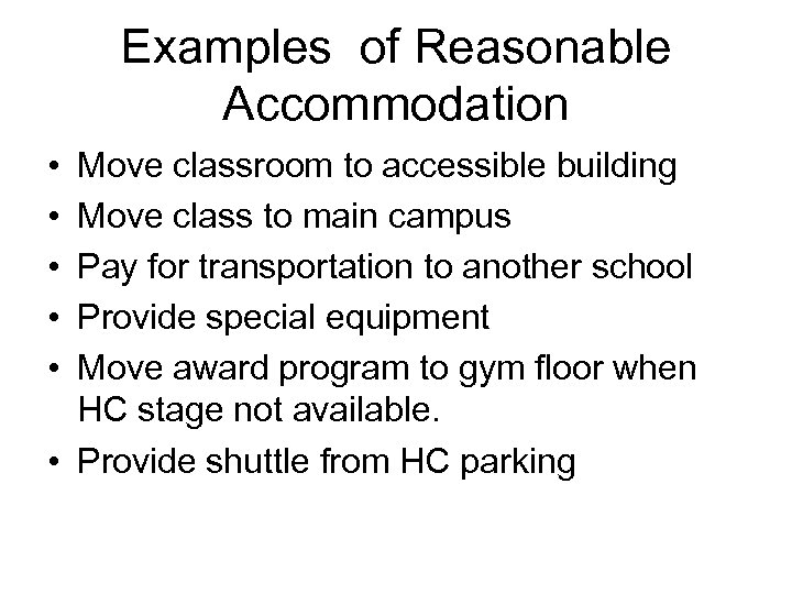 Examples of Reasonable Accommodation • • • Move classroom to accessible building Move class