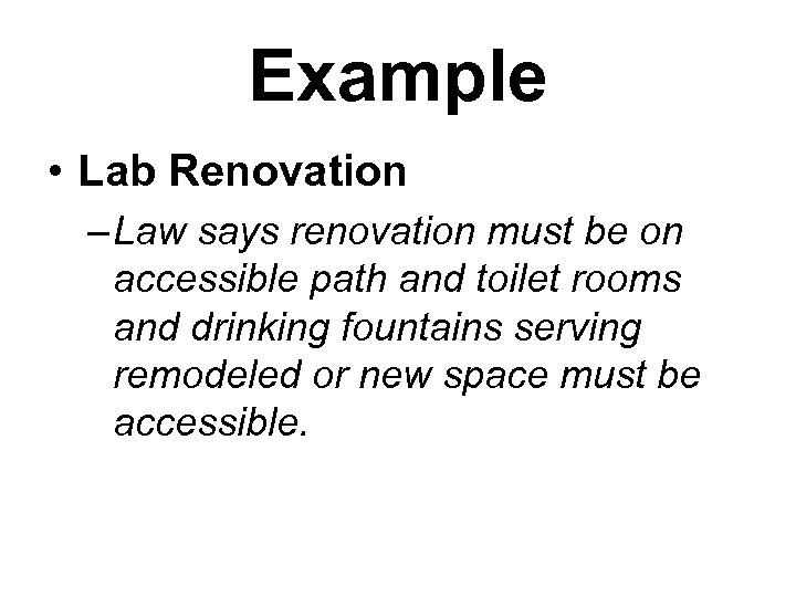Example • Lab Renovation – Law says renovation must be on accessible path and