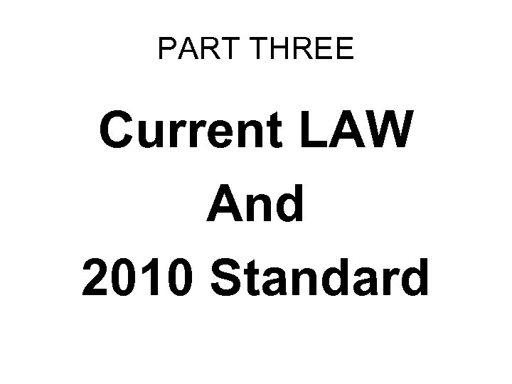PART THREE Current LAW And 2010 Standard 