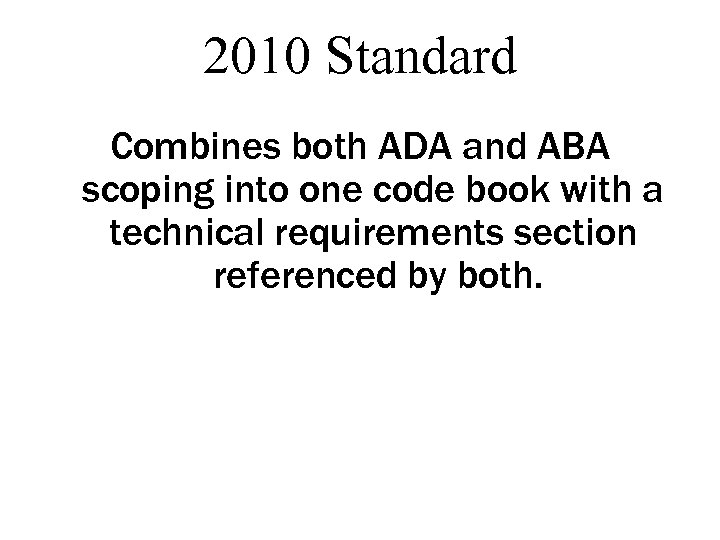 2010 Standard Combines both ADA and ABA scoping into one code book with a