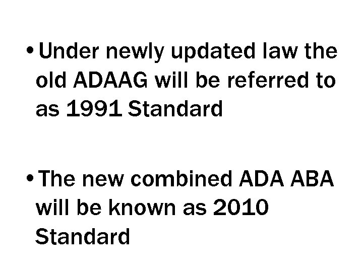  • Under newly updated law the old ADAAG will be referred to as