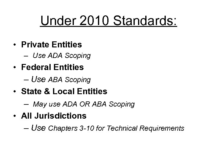 Under 2010 Standards: • Private Entities – Use ADA Scoping • Federal Entities –