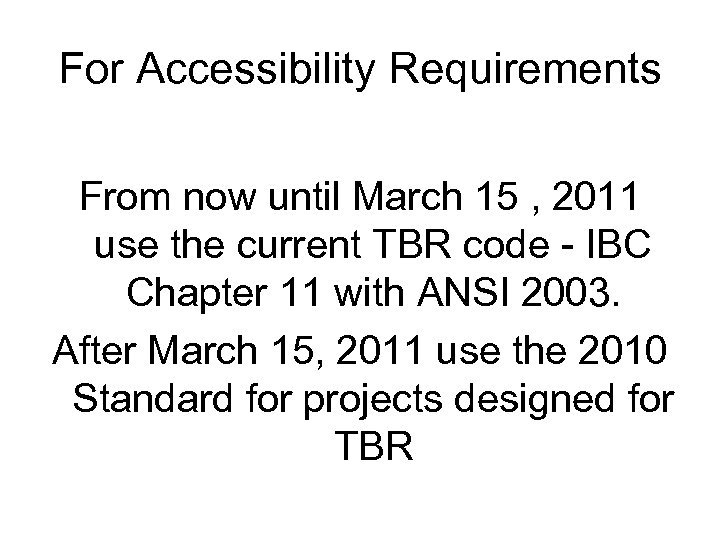 For Accessibility Requirements From now until March 15 , 2011 use the current TBR