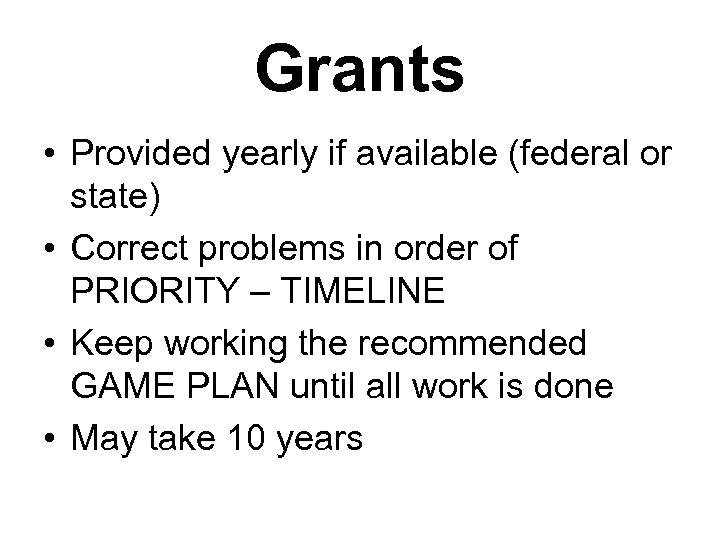 Grants • Provided yearly if available (federal or state) • Correct problems in order