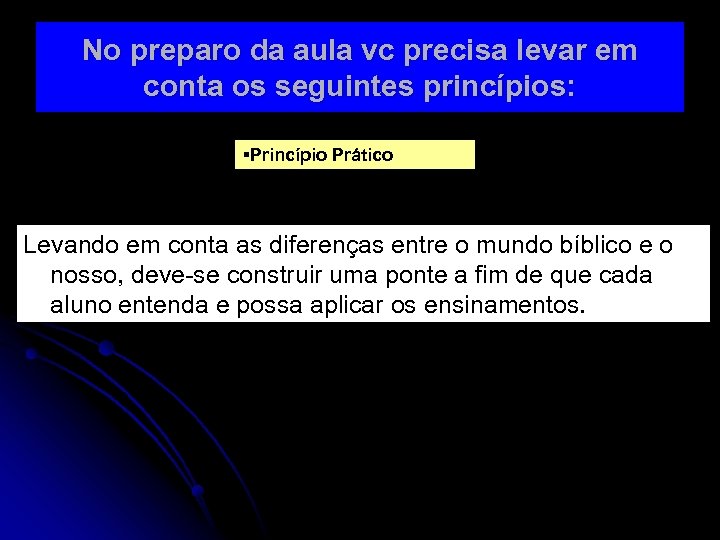 No preparo da aula vc precisa levar em conta os seguintes princípios: §Princípio Prático