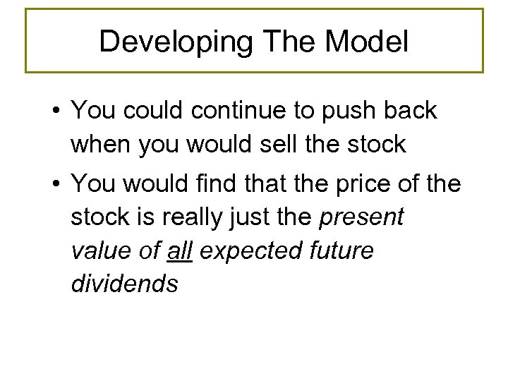 Developing The Model • You could continue to push back when you would sell