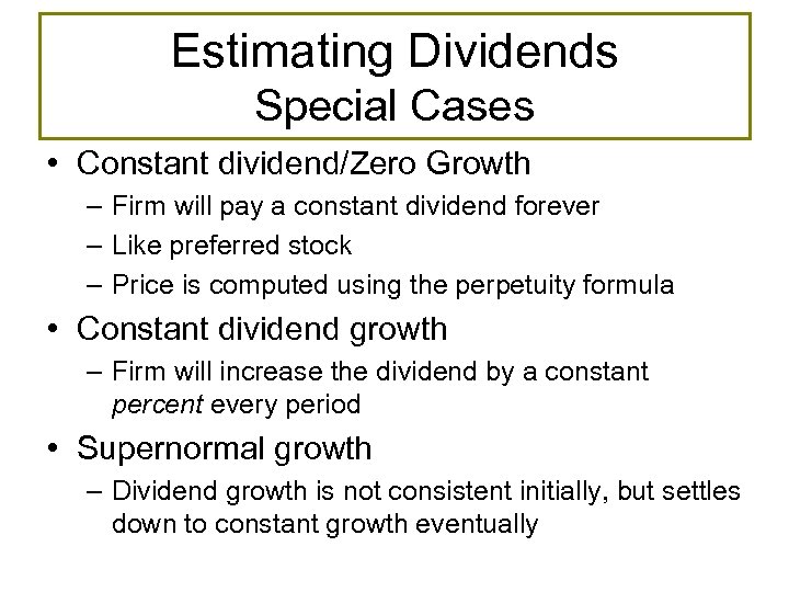 Estimating Dividends Special Cases • Constant dividend/Zero Growth – Firm will pay a constant