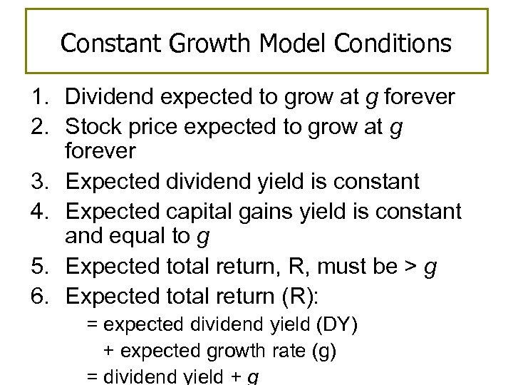 Constant Growth Model Conditions 1. Dividend expected to grow at g forever 2. Stock