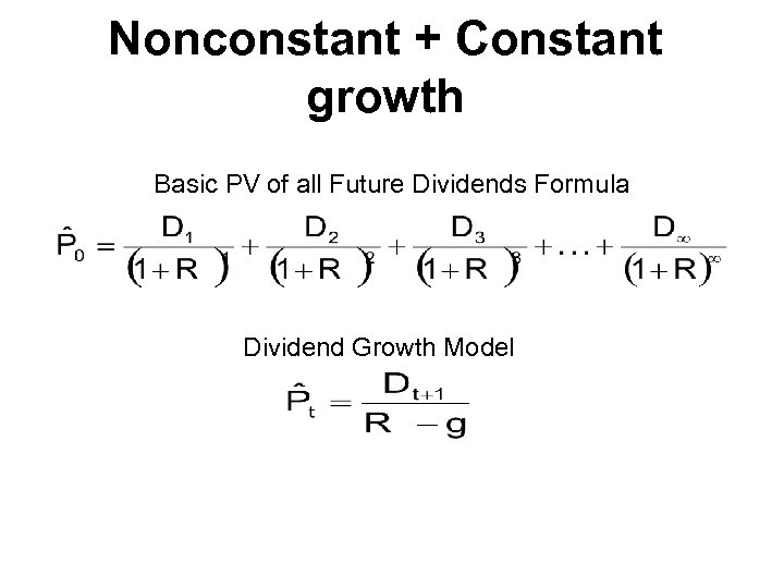 Nonconstant + Constant growth Basic PV of all Future Dividends Formula Dividend Growth Model