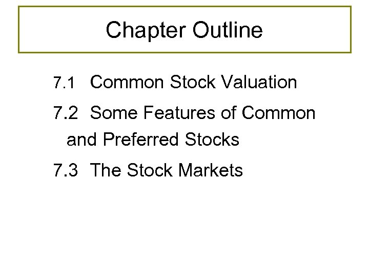 Chapter Outline 7. 1 Common Stock Valuation 7. 2 Some Features of Common and