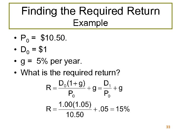 Finding the Required Return Example • • P 0 = $10. 50. D 0