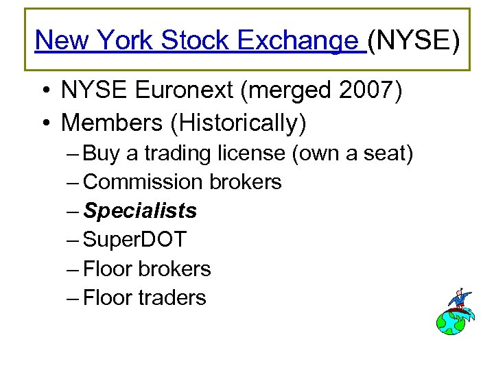 New York Stock Exchange (NYSE) • NYSE Euronext (merged 2007) • Members (Historically) –