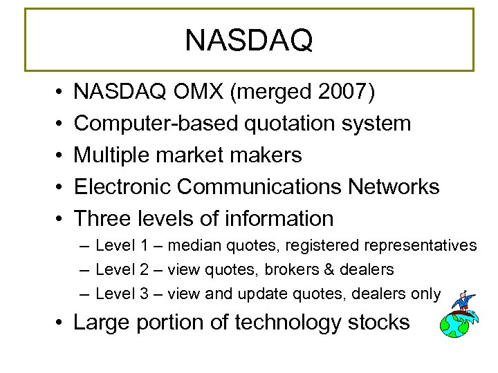 NASDAQ • • • NASDAQ OMX (merged 2007) Computer-based quotation system Multiple market makers