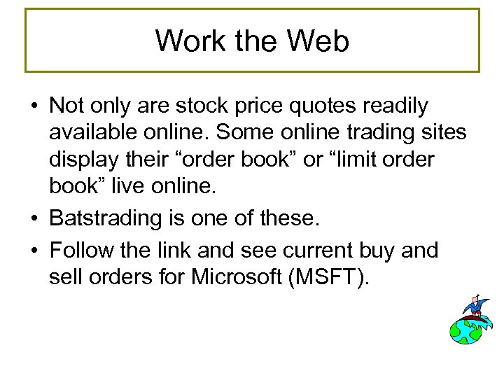 Work the Web • Not only are stock price quotes readily available online. Some