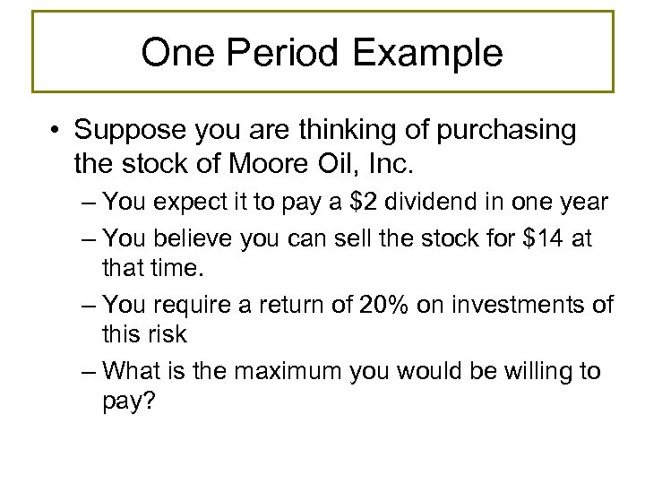 One Period Example • Suppose you are thinking of purchasing the stock of Moore