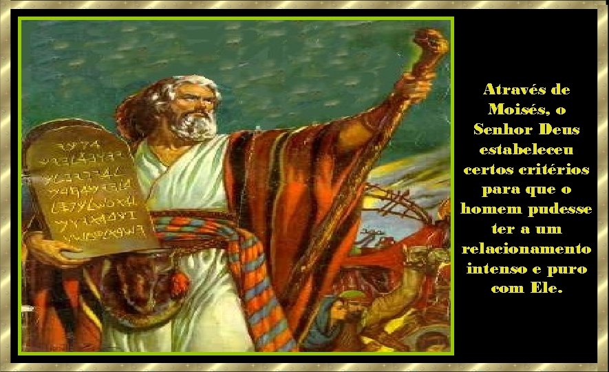 Através de Moisés, o Senhor Deus estabeleceu certos critérios para que o homem pudesse