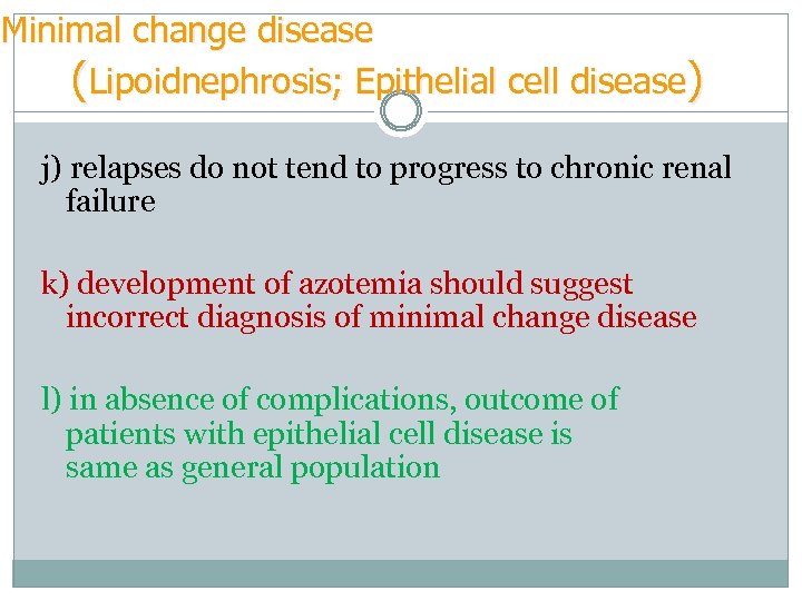 Minimal change disease (Lipoidnephrosis; Epithelial cell disease) j) relapses do not tend to progress