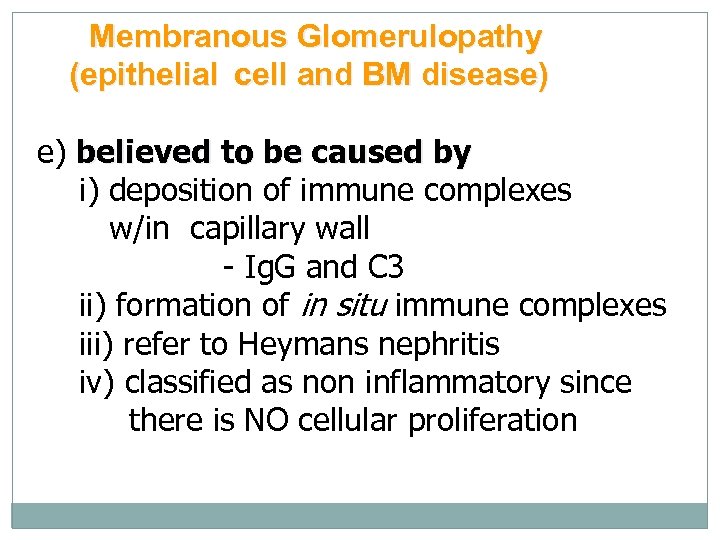 Membranous Glomerulopathy (epithelial cell and BM disease) e) believed to be caused by i)