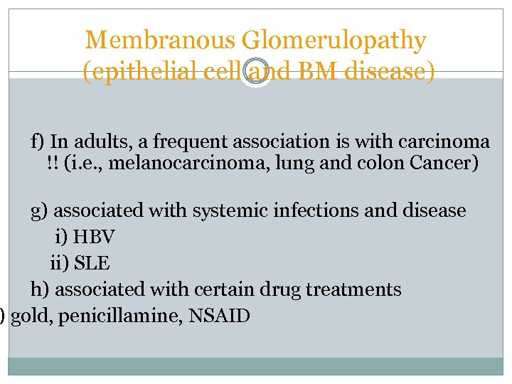 Membranous Glomerulopathy (epithelial cell and BM disease) f) In adults, a frequent association is