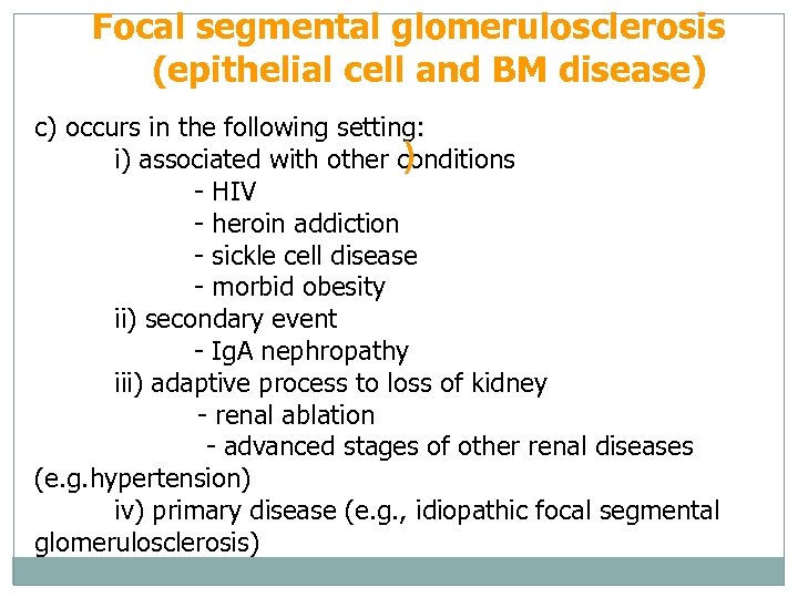 Focal segmental glomerulosclerosis (epithelial cell and BM disease) c) occurs in the following setting: