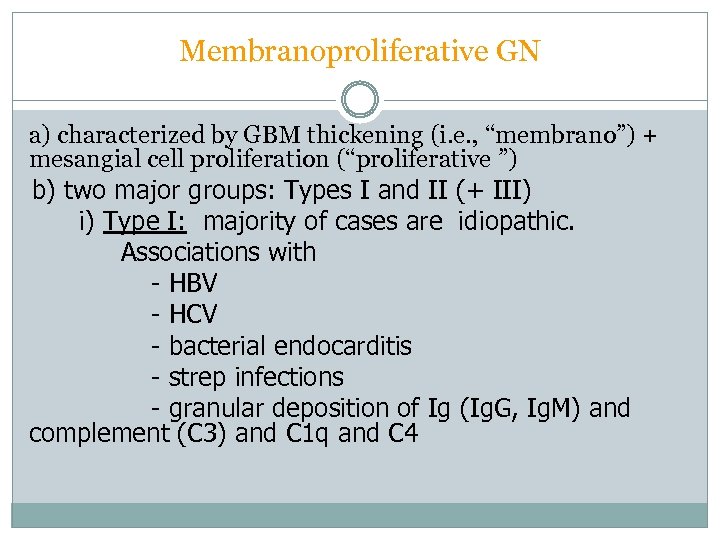 Membranoproliferative GN a) characterized by GBM thickening (i. e. , “membrano”) + mesangial cell