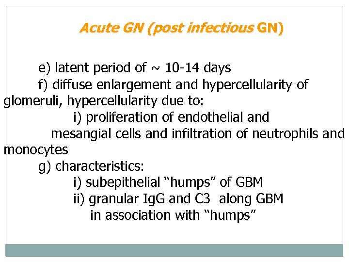 Acute GN (post infectious GN) e) latent period of ~ 10 -14 days f)